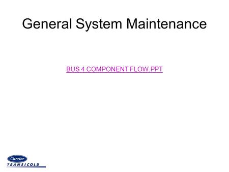General System Maintenance BUS 4 COMPONENT FLOW.PPT