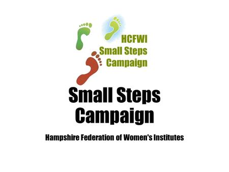 Small Steps Campaign Hampshire Federation of Women's Institutes.