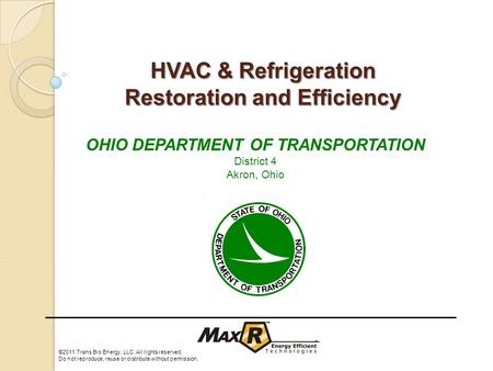 HVAC & Refrigeration Restoration and Efficiency ©2011 Trans Bio Energy, LLC. All rights reserved. Do not reproduce, reuse or distribute without permission.