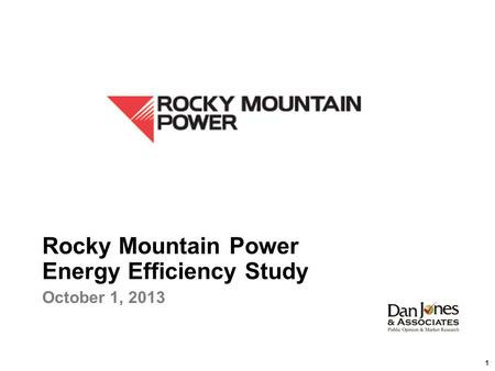 1 Rocky Mountain Power Energy Efficiency Study October 1, 2013.