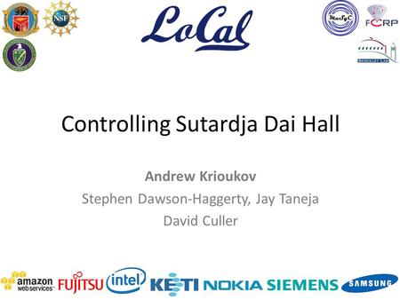 Controlling Sutardja Dai Hall Andrew Krioukov Stephen Dawson-Haggerty, Jay Taneja David Culler.