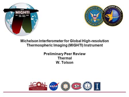 Michelson Interferometer for Global High-resolution Thermospheric Imaging (MIGHTI) Instrument Preliminary Peer Review Thermal W. Tolson.