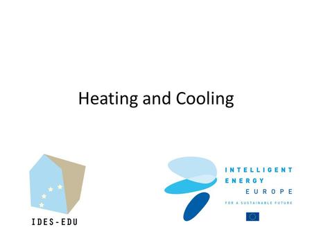 Heating and Cooling. Coordinator: Karel Kabele, CTU in Contributors: Eric Willems, Erwin Roijen, Peter Op.