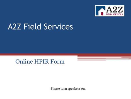 A2Z Field Services Online HPIR Form Online HPIR Form