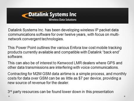 Datalink Systems Inc. has been developing wireless IP packet data communications software for over twelve years, with focus on multi-network convergent.