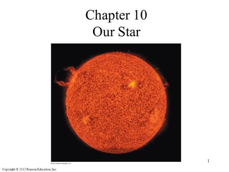 Copyright © 2012 Pearson Education, Inc. Chapter 10 Our Star 1.