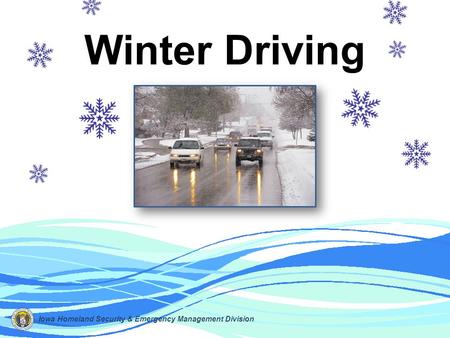 Winter Driving Iowa Homeland Security & Emergency Management Division.
