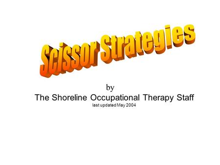By The Shoreline Occupational Therapy Staff last updated May 2004.