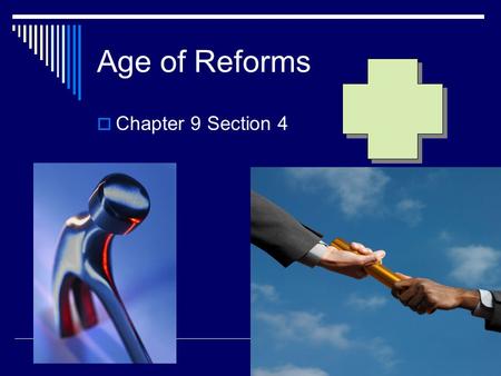 Age of Reforms Chapter 9 Section 4.