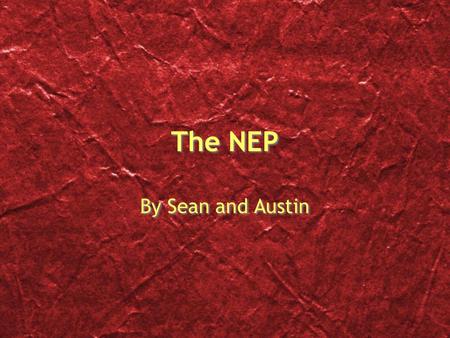 The NEP By Sean and Austin. What is it? The NEP stands for New Economic Policy Was Lenin's last economic decision before he died Was made in the 10th.