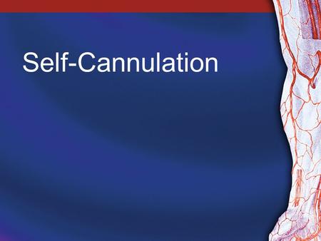 Self-Cannulation. 2 Why Offer Self-Cannulation? Benefits for patients: –Less painful –Less likely to promote fear and anxiety –Less stressful –Greater.