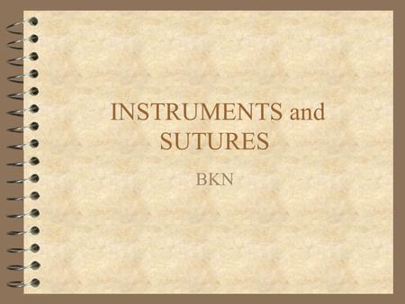 INSTRUMENTS and SUTURES BKN. Instruments and Sutures 4 Basic and Plastic Trays 4 Needle Drivers 4 Forceps 4 Scissors.