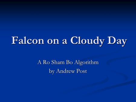 Falcon on a Cloudy Day A Ro Sham Bo Algorithm by Andrew Post.