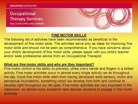 FINE MOTOR SKILLS The following list of activities have been recommended as beneficial to the development of fine motor skills. The activities serve only.