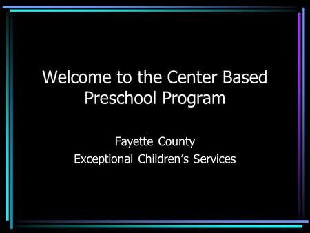 Welcome to the Center Based Preschool Program Fayette County Exceptional Children’s Services.