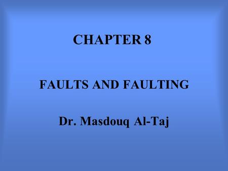 FAULTS AND FAULTING Dr. Masdouq Al-Taj