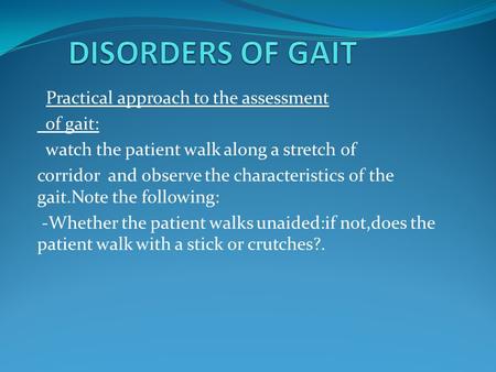 DISORDERS OF GAIT Practical approach to the assessment of gait: