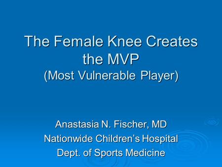 The Female Knee Creates the MVP (Most Vulnerable Player)