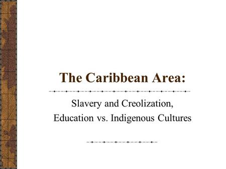 Slavery and Creolization, Education vs. Indigenous Cultures