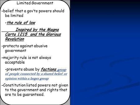 Limited Government -belief that a gov’ts powers should be limited -the rule of law Inspired by the Magna Carta 1215 and the Glorious Revolution -protects.