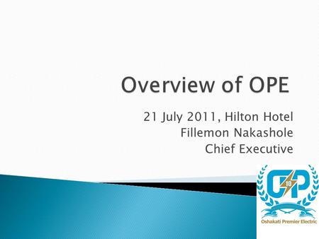 21 July 2011, Hilton Hotel Fillemon Nakashole Chief Executive.