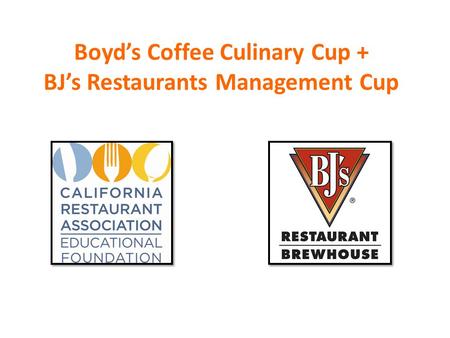 Boyd’s Coffee Culinary Cup + BJ’s Restaurants Management Cup.