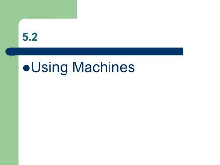 5.2 Using Machines.