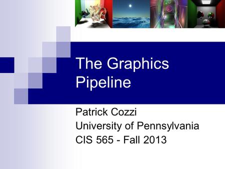Patrick Cozzi University of Pennsylvania CIS Fall 2013