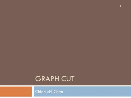 Graph cut Chien-chi Chen.