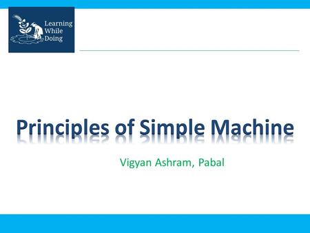 Vigyan Ashram, Pabal. A simple machine is a mechanical device that changes the direction or magnitude of a force. All big complicated machines are based.
