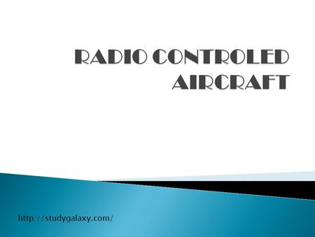  A radio controlled aircraft (model) is controlled remotely by a hand held transmitter & receiver within the aircraft.  The.