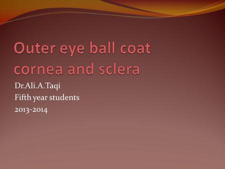 Outer eye ball coat cornea and sclera
