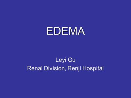 EDEMA Leyi Gu Renal Division, Renji Hospital. DEFINITION Expansion of the interstitial （间质） fluid volume. Weight gain precedes overt edema Massive and.