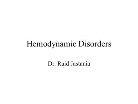 Hemodynamic Disorders Dr. Raid Jastania. Intended Learning Outcomes 1.Students should be able to define edema, congestion, hemorrhage, thrombosis and.