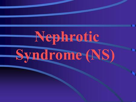 Nephrotic Syndrome (NS) Definition NS is an accumulation of symptoms and signs and is characterized by proteinuria, hypoproteinemia, edema, and hyperlipidemia.