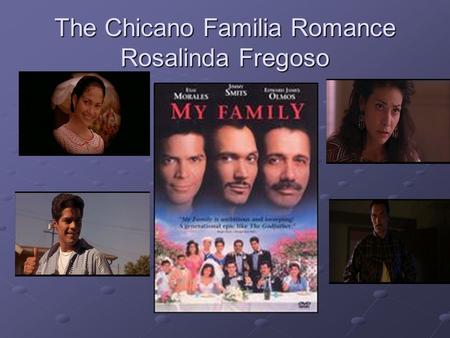 The Chicano Familia Romance Rosalinda Fregoso. Central Themes (tropes) The place of indigenous music and iconography Circular migrations-old and new Mexico.