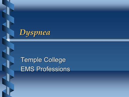Dyspnea Temple College EMS Professions. Dyspnea b Subjective sensation of: Difficult, labored breathing orDifficult, labored breathing or Shortness of.