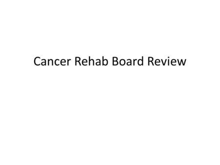 Cancer Rehab Board Review. Question # 1 You are examining a breast cancer patient whose upper extremity lymphedema has a brawny texture. Which of the.