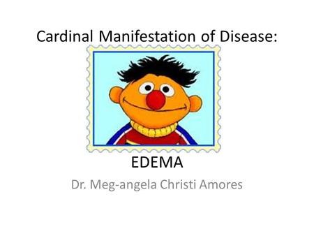 Cardinal Manifestation of Disease: EDEMA Dr. Meg-angela Christi Amores.