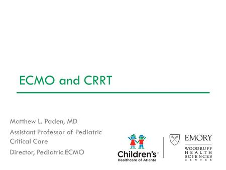 ECMO and CRRT Matthew L. Paden, MD