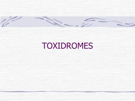 TOXIDROMES. Searching for Clues HISTORY When to suspect Approach to known exposure Approach to unknown exposure.