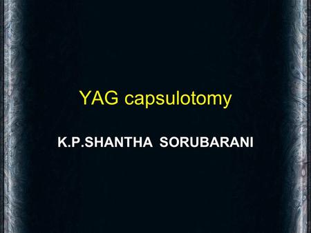 YAG capsulotomy K.P.SHANTHA SORUBARANI.