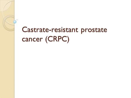 Castrate-resistant prostate cancer (CRPC)