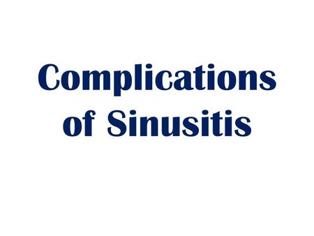 Complications of Sinusitis. Three main categories Orbital (60-75%) Intracranial (15-20%) Bony (5-10%) Radiography – Computed tomography (CT) best for.