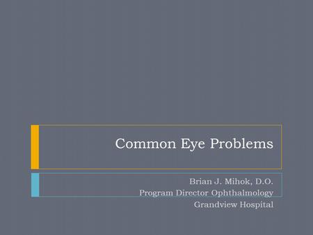 Brian J. Mihok, D.O. Program Director Ophthalmology Grandview Hospital