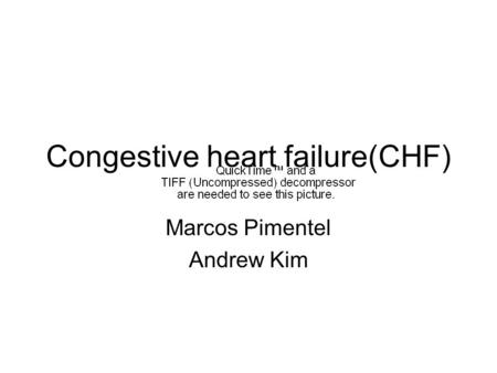 Congestive heart failure(CHF) Marcos Pimentel Andrew Kim.