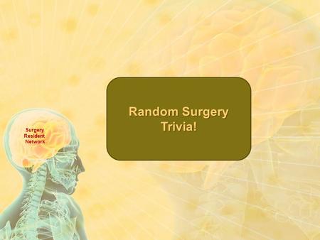 Random Surgery Trivia! Surgery Resident Network. Complete, transmural rupture of esophagus Boerhaave syndrome Pre-malignant skin disorder (pigmentation.