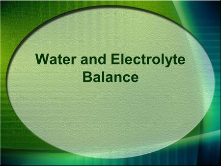 Water and Electrolyte Balance. Water 60% - 90% of BW in most life forms 2/3 intracellular fluid 1/3 extracellular fluid –plasma –lymph –interstitial fluid.