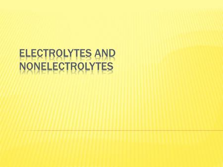 ELECTROLYTESNONELECTROLYTES  Definition and properties:  A substance that dissolves in water and conducts an electric current. (Has mobile ions)  Definition.