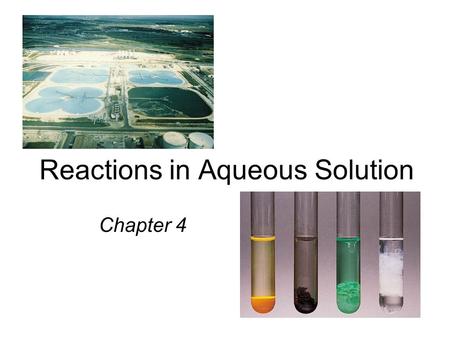 Reactions in Aqueous Solution Chapter 4. A solution is a homogenous mixture of 2 or more substances The solute is(are) the substance(s) present in the.